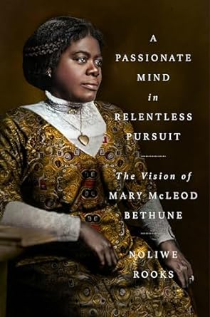 A Passionate Mind in Relentless Pursuit: The Vision of Mary McLeod Bethune