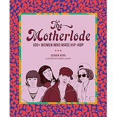 The Motherlode: 100+ Women Who Made Hip-Hop