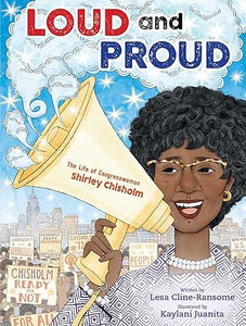 Loud and Proud: The Life of Congresswoman Shirley Chisholm