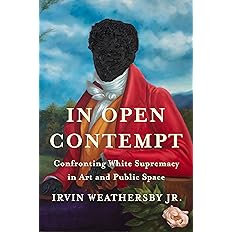 In Open Contempt: Confronting White Supremacy in Art and Public Space