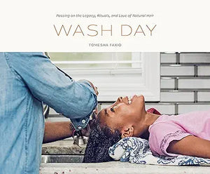 Wash Day: Passing on the Legacy, Rituals, and Love of Natural Hair