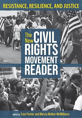 The New Civil Rights Movement Reader: Resistance, Resilience, and Justice