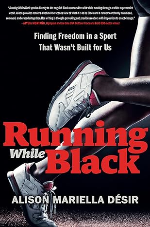 Running While Black: Finding Freedom in a Sport That Wasn't Built for Us