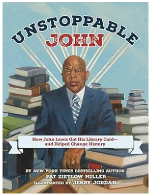 Unstoppable John: How John Lewis Got His Library Card--and Helped Change History