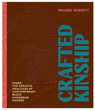Crafted Kinship: Inside the Creative Practices of Contemporary Black Caribbean Makers