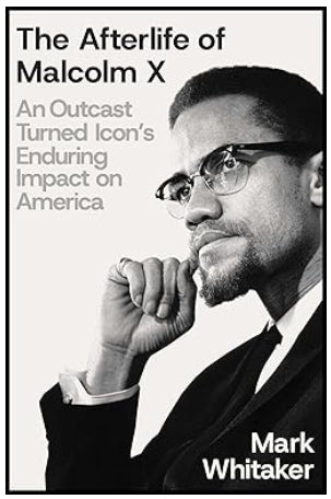 The Afterlife of Malcolm X: An Outcast Turned Icon's Enduring Impact on America