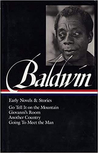 James Baldwin: Early Novels and Stories: Go Tell It on a Mountain / Giovanni's Room / Another Country / Going to Meet the Man