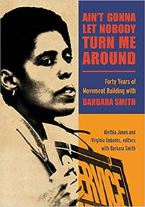 Ain't Gonna Let Nobody Turn Me Around: Forty Years of Movement Building with Barbara Smith