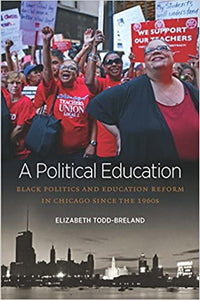 A Political Education: Black Politics and Education Reform in Chicago since the 1960s (Justice, Power, and Politics)
